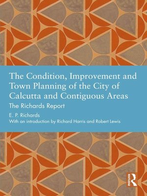 cover image of The Condition, Improvement and Town Planning of the City of Calcutta and Contiguous Areas